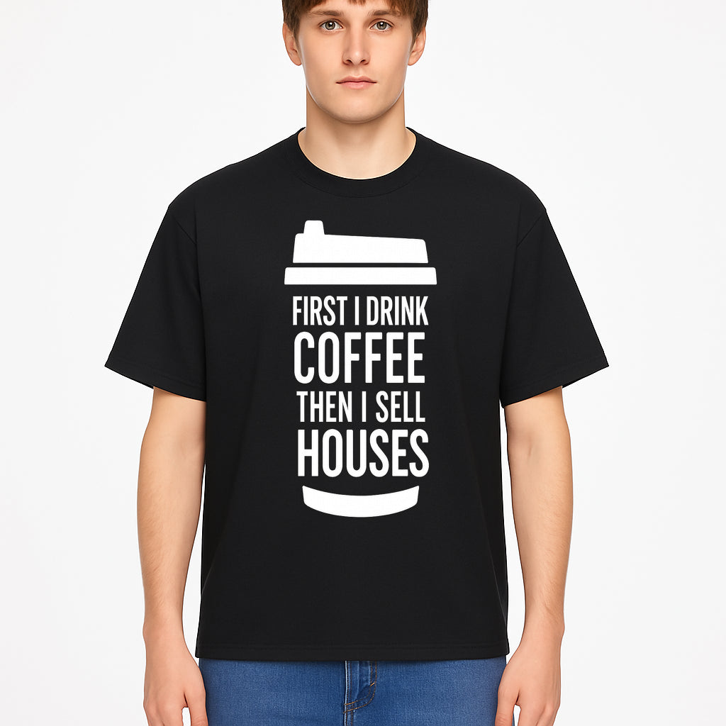 Coffee First, Sell Houses Later Mug - Funny Real Estate Gift for Realtors and Coffee Lovers - T-shirt 1758332999840.jpg