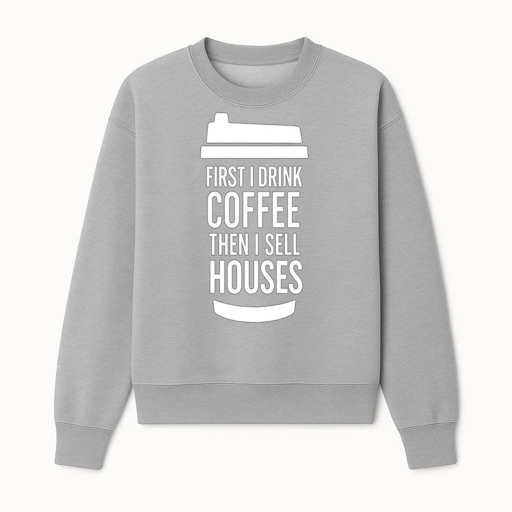 Coffee First, Sell Houses Later Mug - Funny Real Estate Gift for Realtors and Coffee Lovers - Sweatshirt 1758333000157.jpg