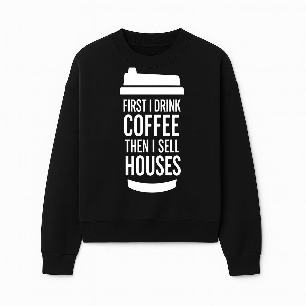 Coffee First, Sell Houses Later Mug - Funny Real Estate Gift for Realtors and Coffee Lovers - Sweatshirt 1758333000332.jpg