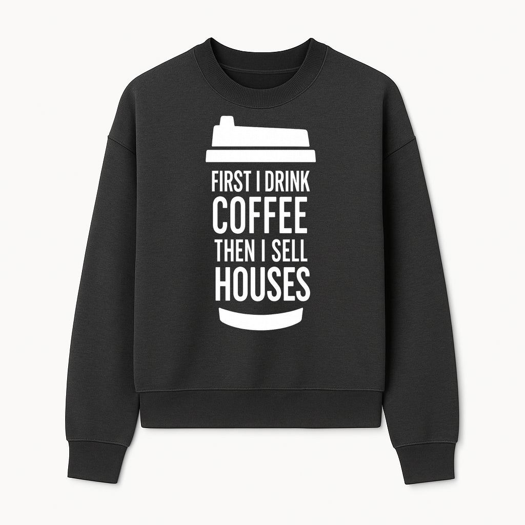 Coffee First, Sell Houses Later Mug - Funny Real Estate Gift for Realtors and Coffee Lovers - Sweatshirt 1758333000498.jpg
