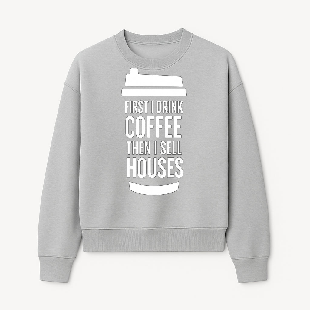 Coffee First, Sell Houses Later Mug - Funny Real Estate Gift for Realtors and Coffee Lovers - Sweatshirt 1758333000799.jpg