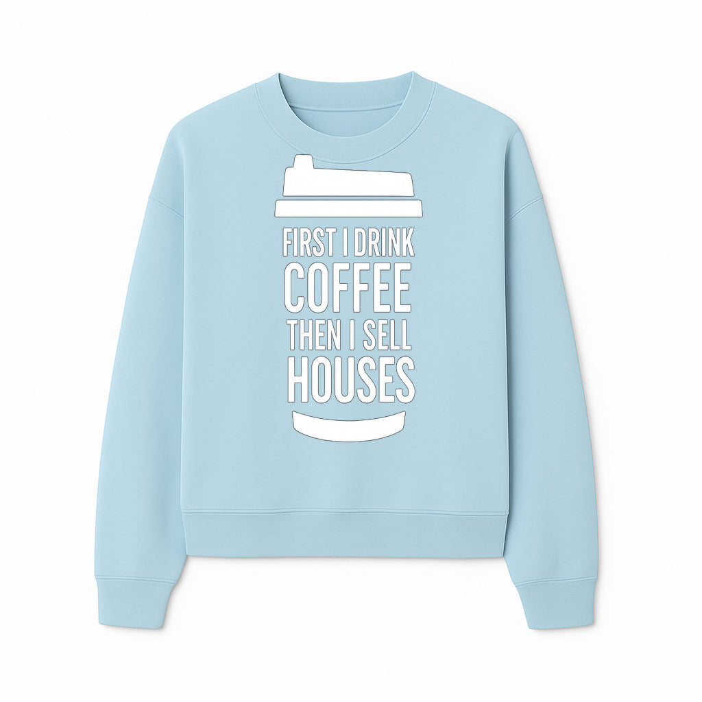 Coffee First, Sell Houses Later Mug - Funny Real Estate Gift for Realtors and Coffee Lovers - Sweatshirt 1758333000926.jpg