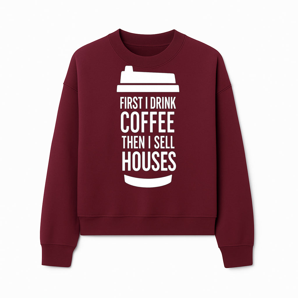 Coffee First, Sell Houses Later Mug - Funny Real Estate Gift for Realtors and Coffee Lovers - Sweatshirt 1758333001206.jpg