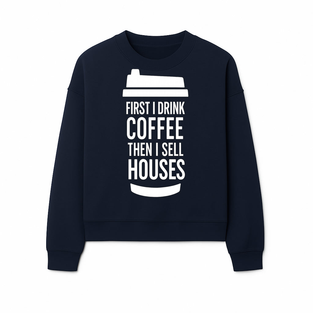 Coffee First, Sell Houses Later Mug - Funny Real Estate Gift for Realtors and Coffee Lovers - Sweatshirt 1758333001340.jpg