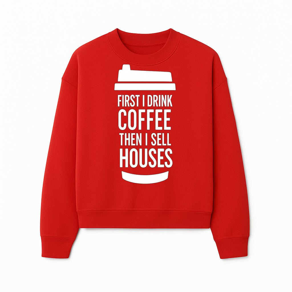 Coffee First, Sell Houses Later Mug - Funny Real Estate Gift for Realtors and Coffee Lovers - Sweatshirt 1758333001473.jpg