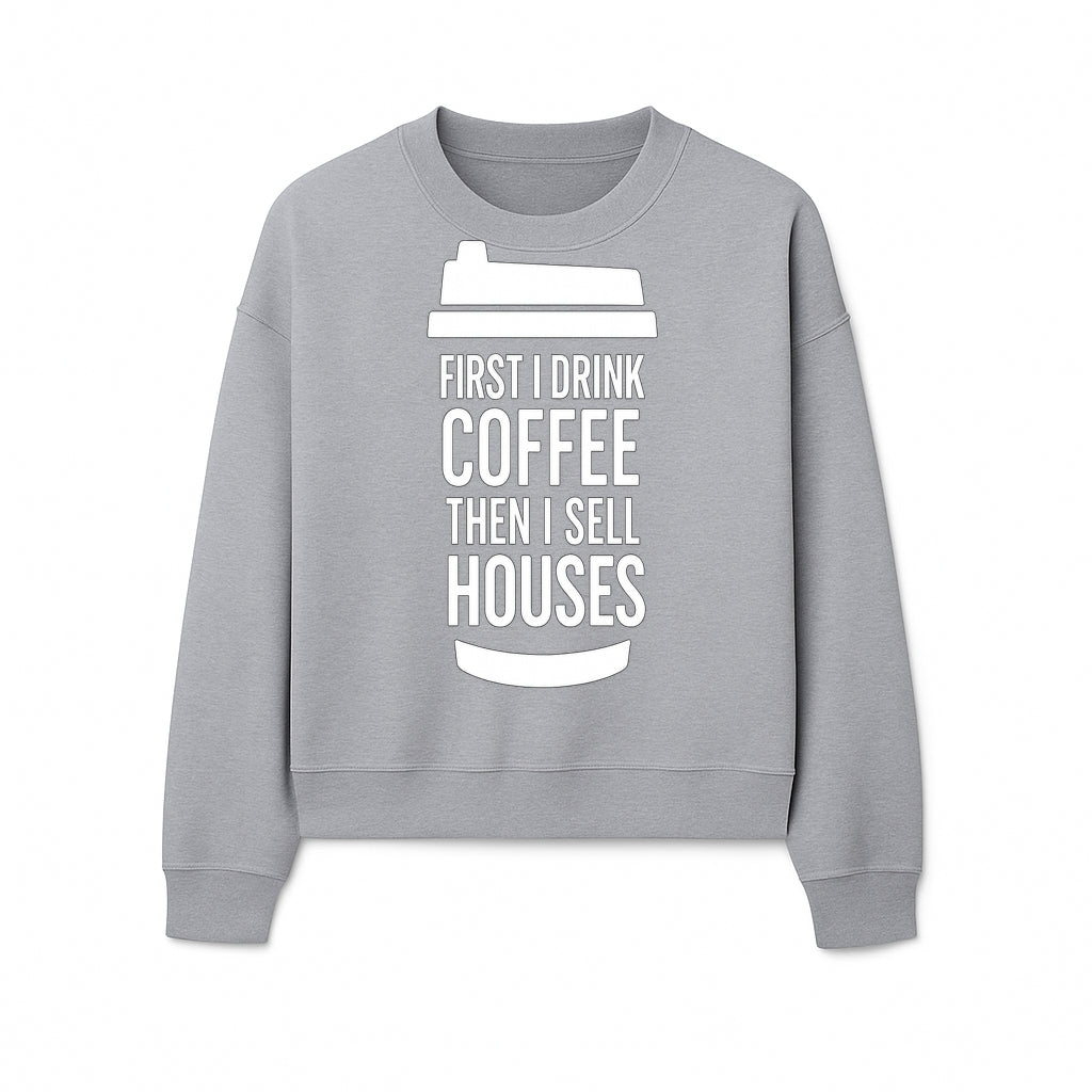 Coffee First, Sell Houses Later Mug - Funny Real Estate Gift for Realtors and Coffee Lovers - Sweatshirt 1758333001648.jpg