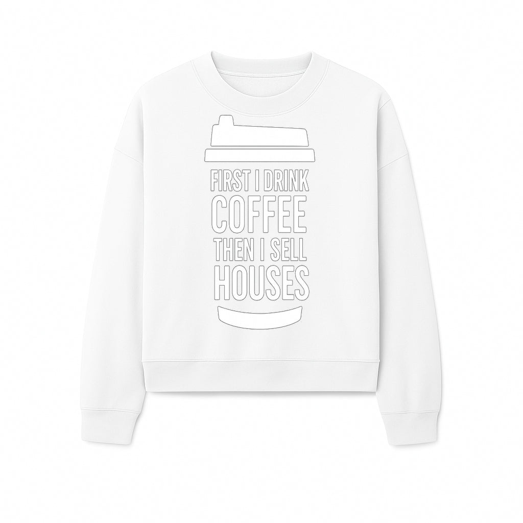 Coffee First, Sell Houses Later Mug - Funny Real Estate Gift for Realtors and Coffee Lovers - Sweatshirt 1758333001793.jpg