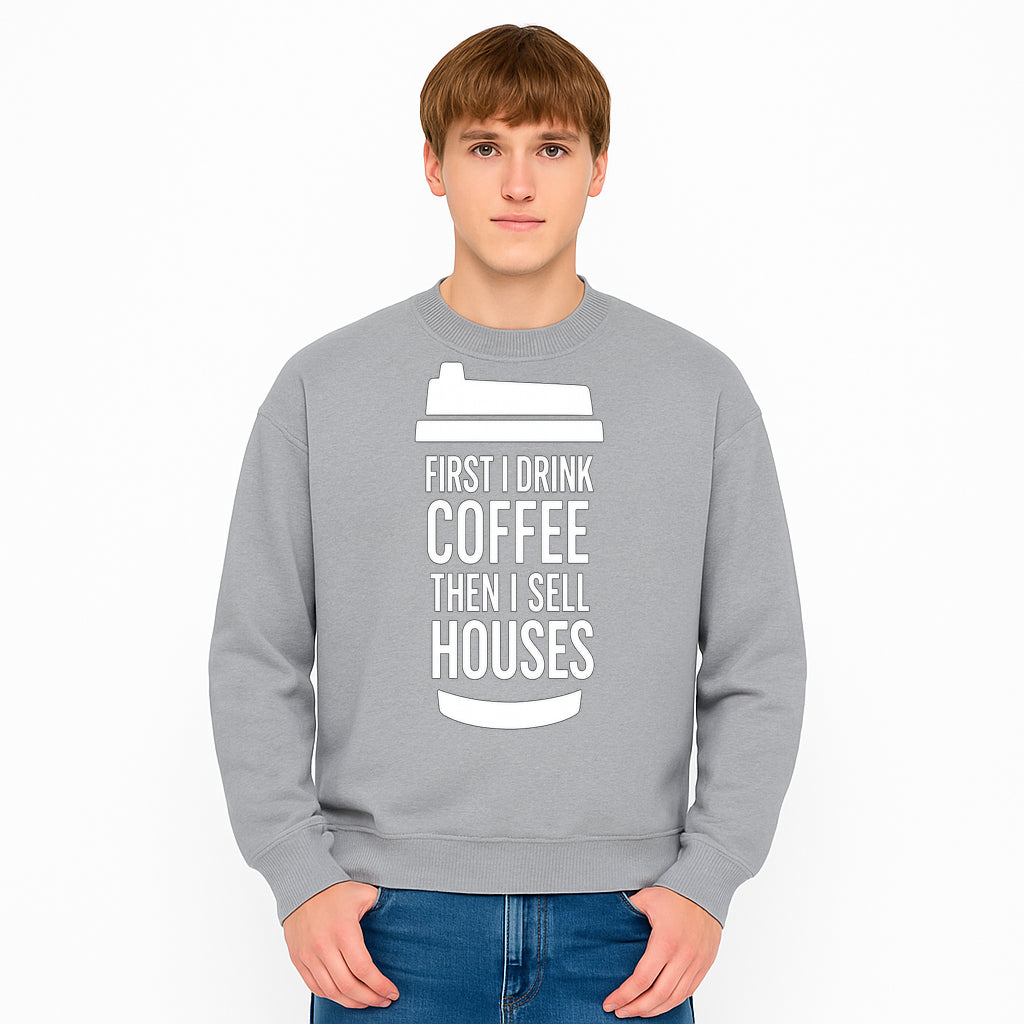 Coffee First, Sell Houses Later Mug - Funny Real Estate Gift for Realtors and Coffee Lovers - Sweatshirt 1758333002898.jpg