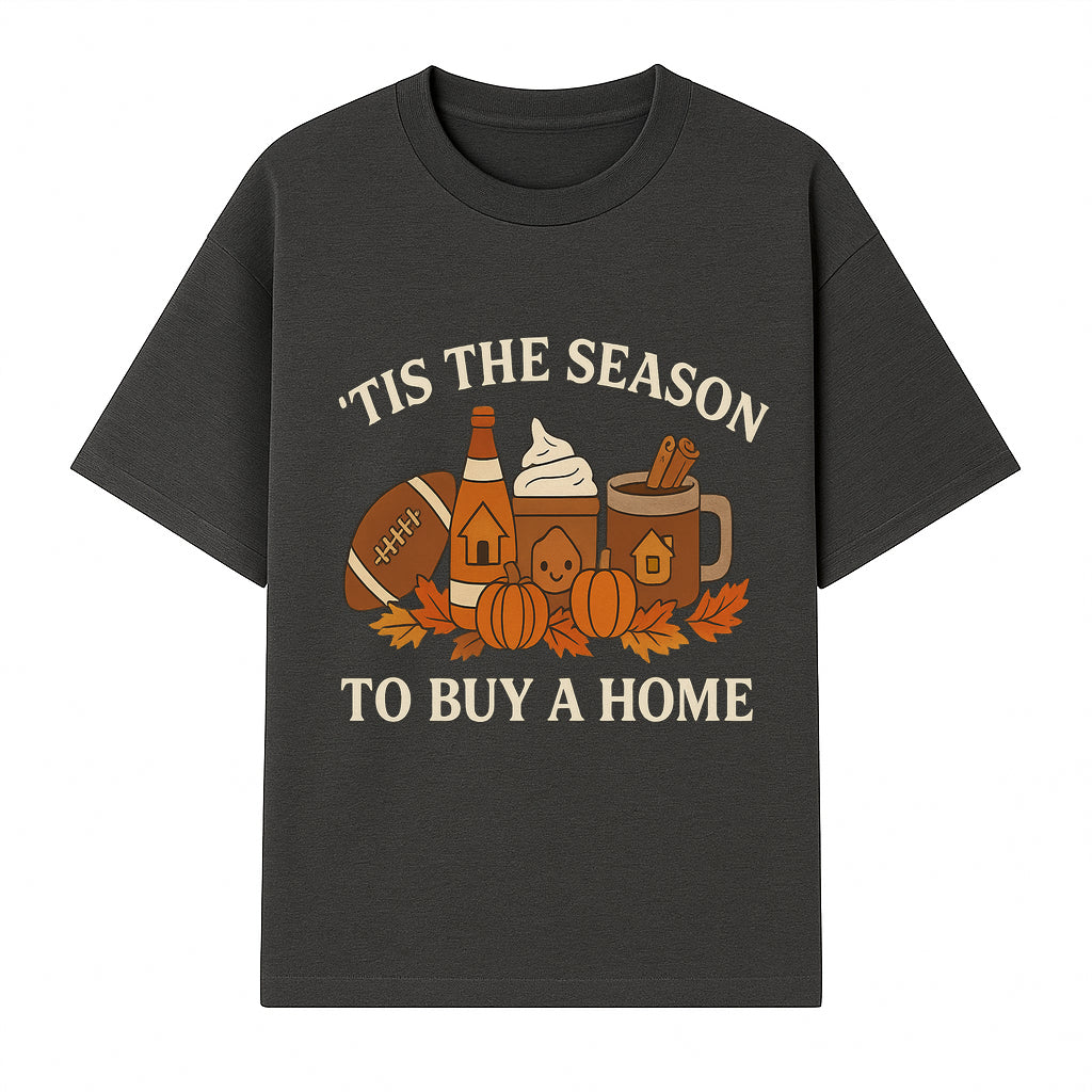 'Tis the Season to Buy a Home Fall Decor | Pumpkins, Coffee, Football | Autumn Homeownership Gift Idea - T-shirt 1758333009675.jpg