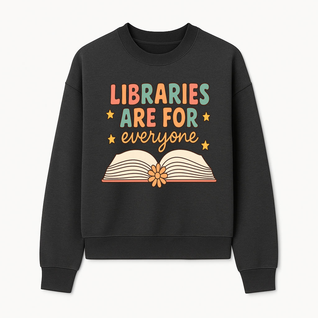 Colorful 'Libraries Are For Everyone' Book Design - Inclusive Reading Decor, Inspirational Wall Art for Book Lovers - Sweatshirt 1758341651473.jpg