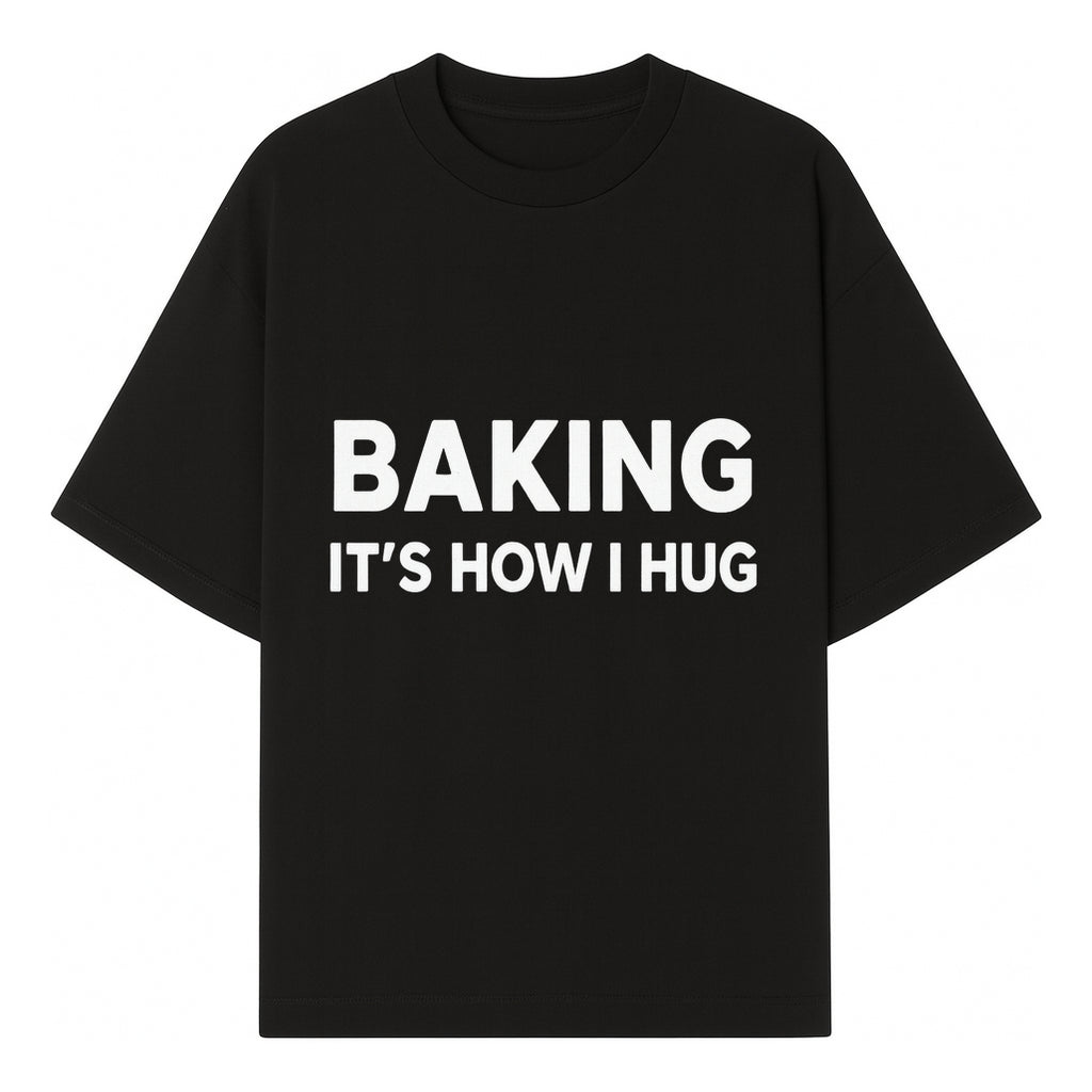 Baking Is How I Hug - Funny Baking Gift, Kitchen Decor, Baking Lover Quote, Gift for Bakers, Home Baker Humor - T-shirt 1758386169168.jpg