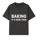 Baking Is How I Hug - Funny Baking Gift, Kitchen Decor, Baking Lover Quote, Gift for Bakers, Home Baker Humor - T-shirt 1758386169283.jpg