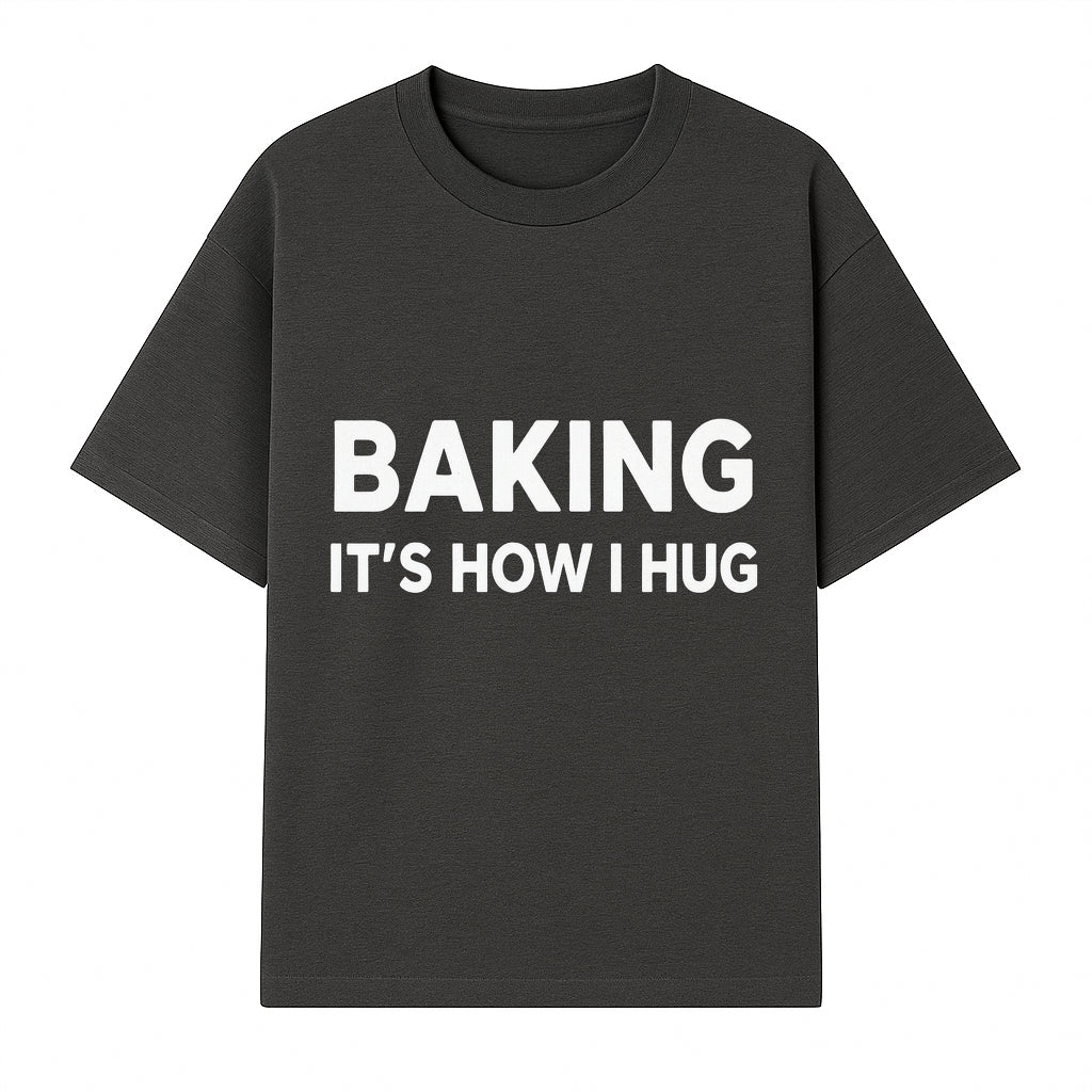 Baking Is How I Hug - Funny Baking Gift, Kitchen Decor, Baking Lover Quote, Gift for Bakers, Home Baker Humor - T-shirt 1758386169283.jpg