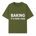 Baking Is How I Hug - Funny Baking Gift, Kitchen Decor, Baking Lover Quote, Gift for Bakers, Home Baker Humor - T-shirt 1758386169426.jpg