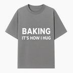 Baking Is How I Hug - Funny Baking Gift, Kitchen Decor, Baking Lover Quote, Gift for Bakers, Home Baker Humor - T-shirt 1758386169561.jpg