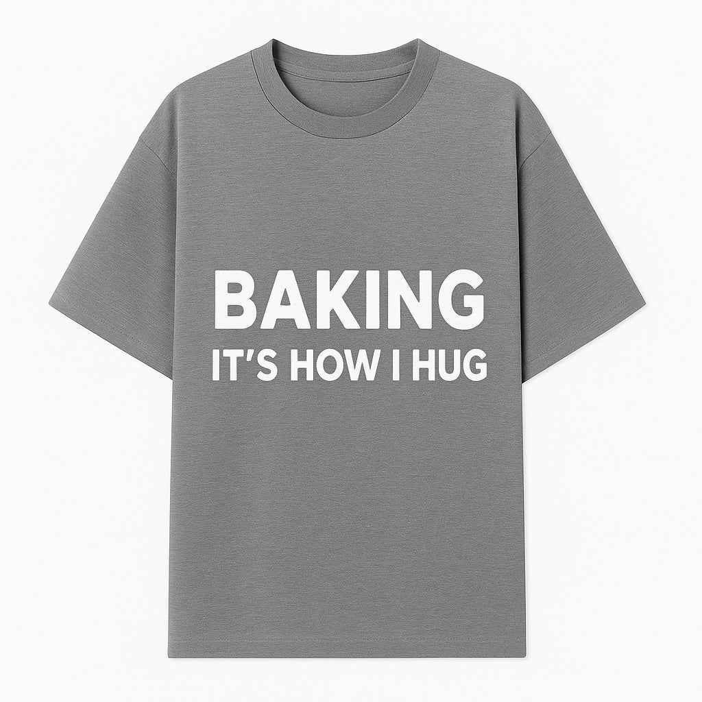 Baking Is How I Hug - Funny Baking Gift, Kitchen Decor, Baking Lover Quote, Gift for Bakers, Home Baker Humor - T-shirt 1758386169561.jpg
