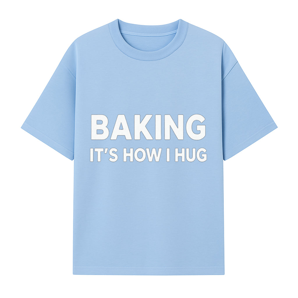 Baking Is How I Hug - Funny Baking Gift, Kitchen Decor, Baking Lover Quote, Gift for Bakers, Home Baker Humor - T-shirt 1758386169692.jpg