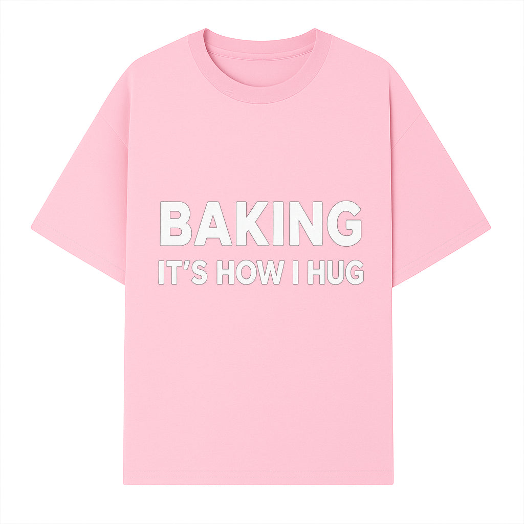 Baking Is How I Hug - Funny Baking Gift, Kitchen Decor, Baking Lover Quote, Gift for Bakers, Home Baker Humor - T-shirt 1758386169807.jpg