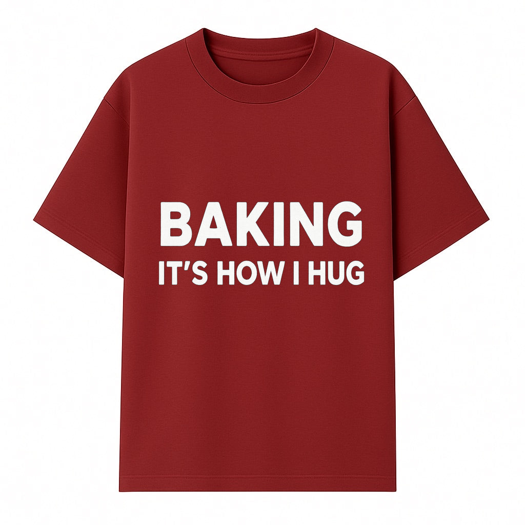 Baking Is How I Hug - Funny Baking Gift, Kitchen Decor, Baking Lover Quote, Gift for Bakers, Home Baker Humor - T-shirt 1758386169947.jpg