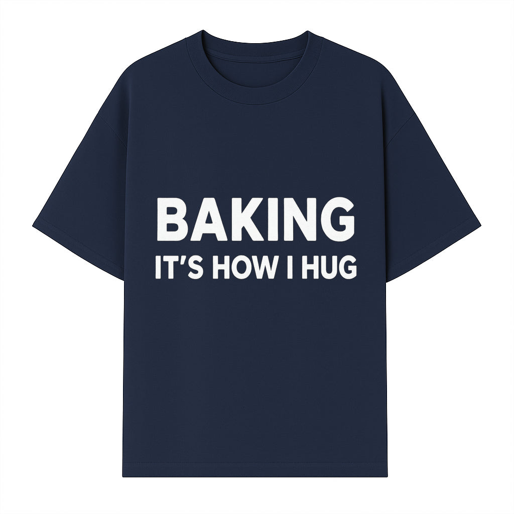 Baking Is How I Hug - Funny Baking Gift, Kitchen Decor, Baking Lover Quote, Gift for Bakers, Home Baker Humor - T-shirt 1758386170066.jpg