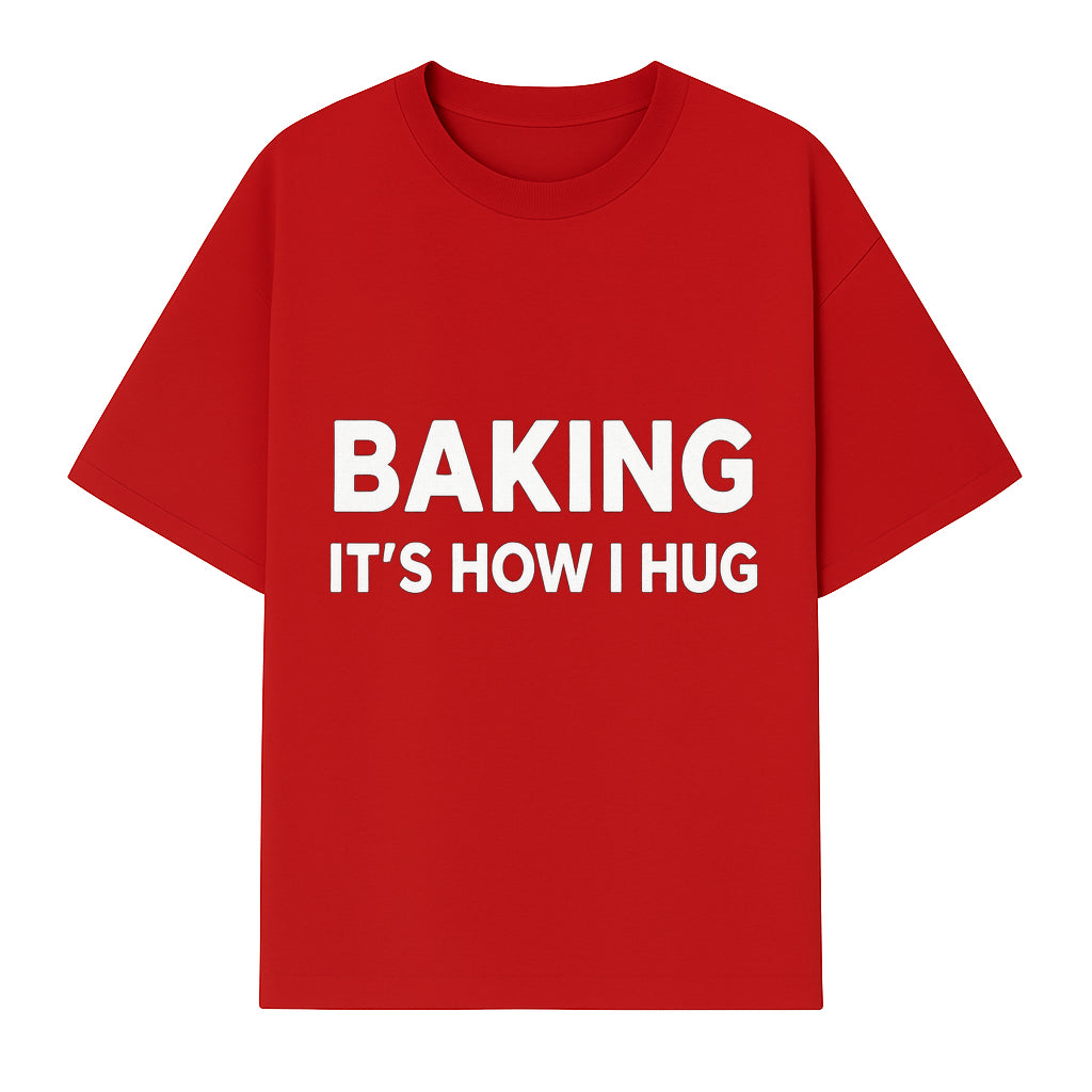 Baking Is How I Hug - Funny Baking Gift, Kitchen Decor, Baking Lover Quote, Gift for Bakers, Home Baker Humor - T-shirt 1758386170209.jpg