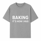 Baking Is How I Hug - Funny Baking Gift, Kitchen Decor, Baking Lover Quote, Gift for Bakers, Home Baker Humor - T-shirt 1758386170343.jpg