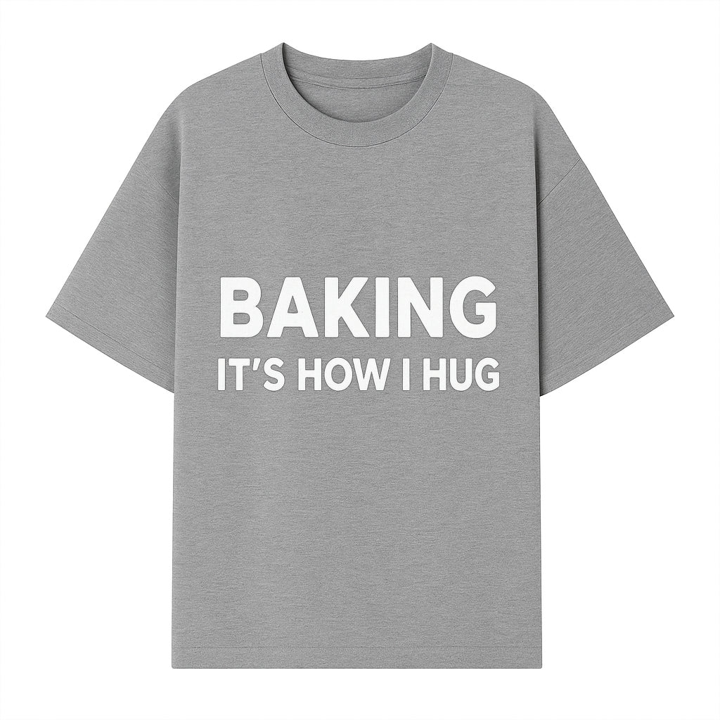 Baking Is How I Hug - Funny Baking Gift, Kitchen Decor, Baking Lover Quote, Gift for Bakers, Home Baker Humor - T-shirt 1758386170343.jpg