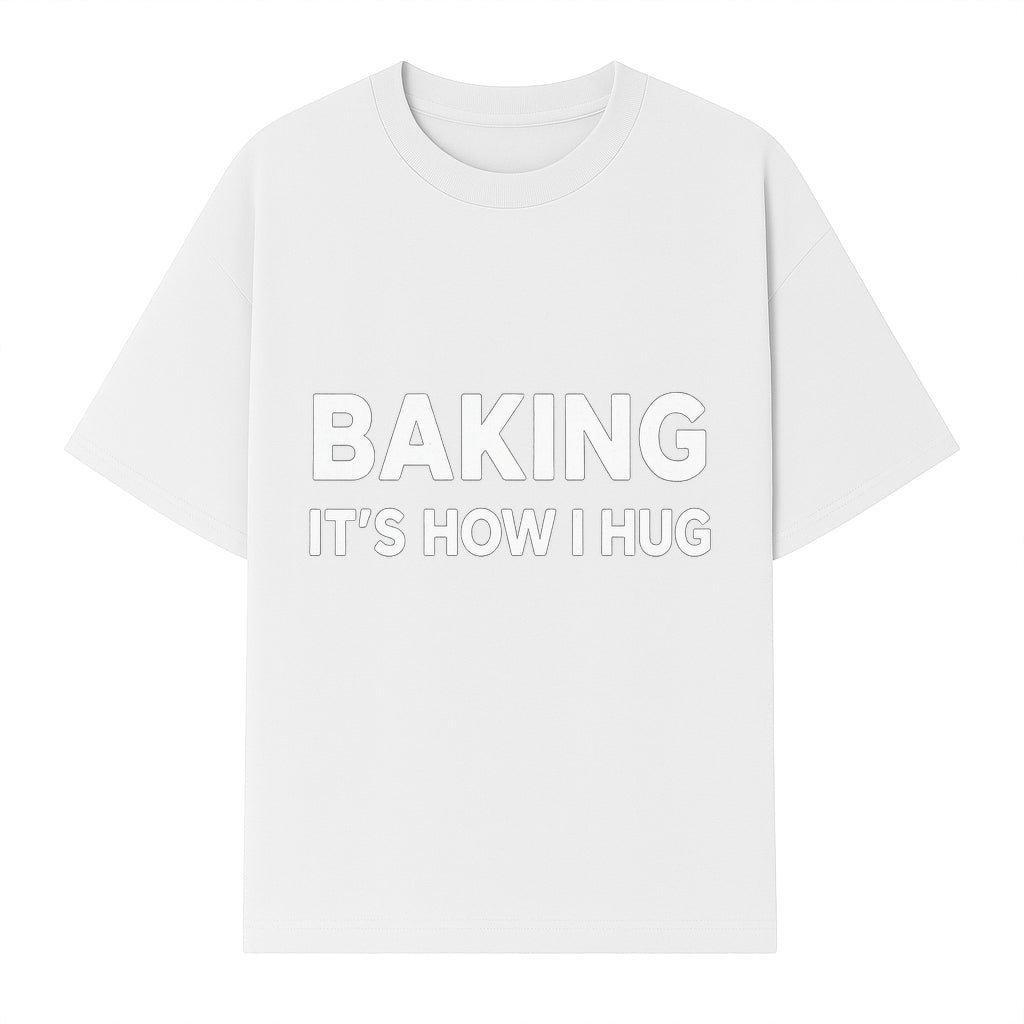 Baking Is How I Hug - Funny Baking Gift, Kitchen Decor, Baking Lover Quote, Gift for Bakers, Home Baker Humor - T-shirt 1758386170483.jpg
