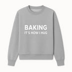 Baking Is How I Hug - Funny Baking Gift, Kitchen Decor, Baking Lover Quote, Gift for Bakers, Home Baker Humor - Sweatshirt 1758386171884.jpg