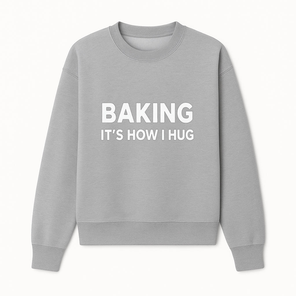 Baking Is How I Hug - Funny Baking Gift, Kitchen Decor, Baking Lover Quote, Gift for Bakers, Home Baker Humor - Sweatshirt 1758386171884.jpg