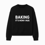 Baking Is How I Hug - Funny Baking Gift, Kitchen Decor, Baking Lover Quote, Gift for Bakers, Home Baker Humor - Sweatshirt 1758386172010.jpg