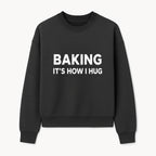 Baking Is How I Hug - Funny Baking Gift, Kitchen Decor, Baking Lover Quote, Gift for Bakers, Home Baker Humor - Sweatshirt 1758386172142.jpg