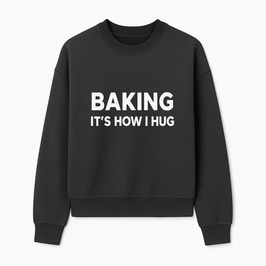 Baking Is How I Hug - Funny Baking Gift, Kitchen Decor, Baking Lover Quote, Gift for Bakers, Home Baker Humor - Sweatshirt 1758386172142.jpg