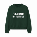 Baking Is How I Hug - Funny Baking Gift, Kitchen Decor, Baking Lover Quote, Gift for Bakers, Home Baker Humor - Sweatshirt 1758386172309.jpg