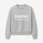 Baking Is How I Hug - Funny Baking Gift, Kitchen Decor, Baking Lover Quote, Gift for Bakers, Home Baker Humor - Sweatshirt 1758386172463.jpg