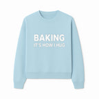 Baking Is How I Hug - Funny Baking Gift, Kitchen Decor, Baking Lover Quote, Gift for Bakers, Home Baker Humor - Sweatshirt 1758386172590.jpg