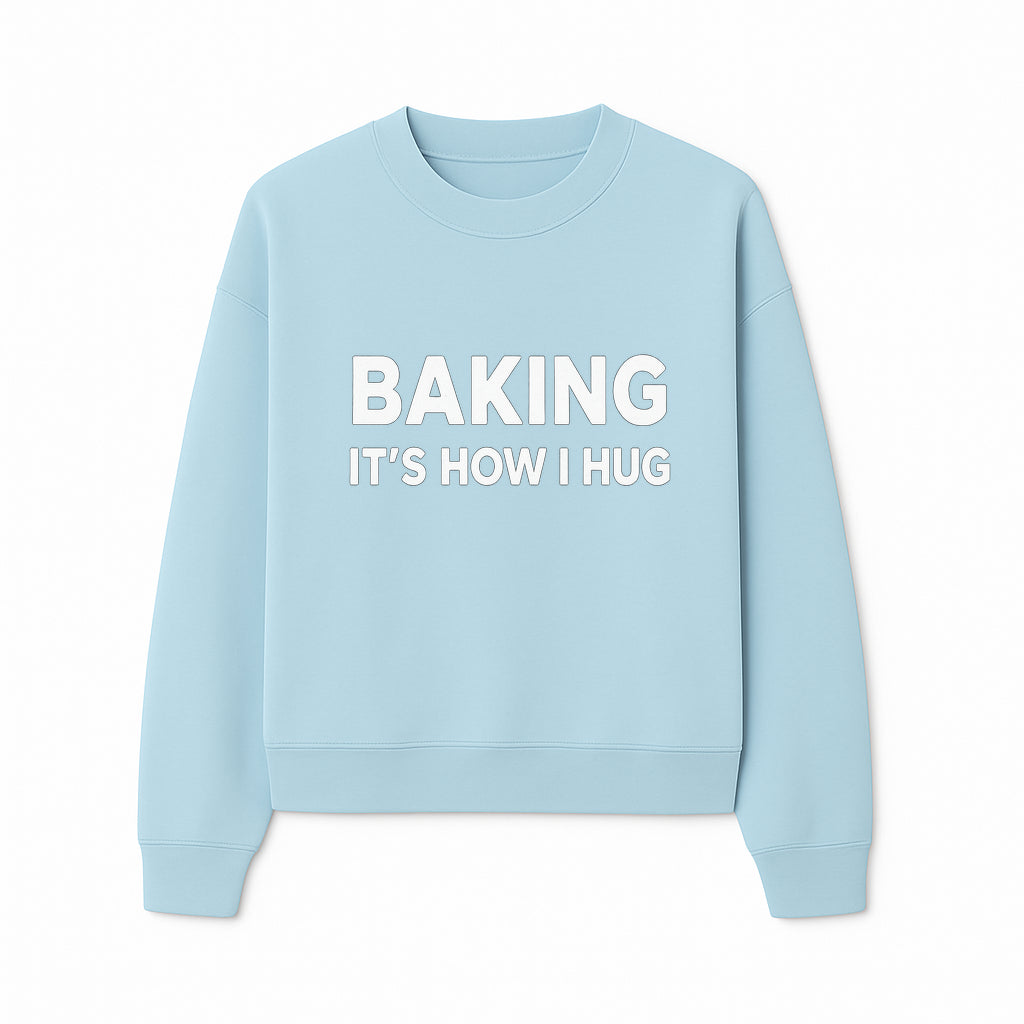 Baking Is How I Hug - Funny Baking Gift, Kitchen Decor, Baking Lover Quote, Gift for Bakers, Home Baker Humor - Sweatshirt 1758386172590.jpg