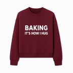 Baking Is How I Hug - Funny Baking Gift, Kitchen Decor, Baking Lover Quote, Gift for Bakers, Home Baker Humor - Sweatshirt 1758386172857.jpg