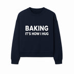 Baking Is How I Hug - Funny Baking Gift, Kitchen Decor, Baking Lover Quote, Gift for Bakers, Home Baker Humor - Sweatshirt 1758386172973.jpg