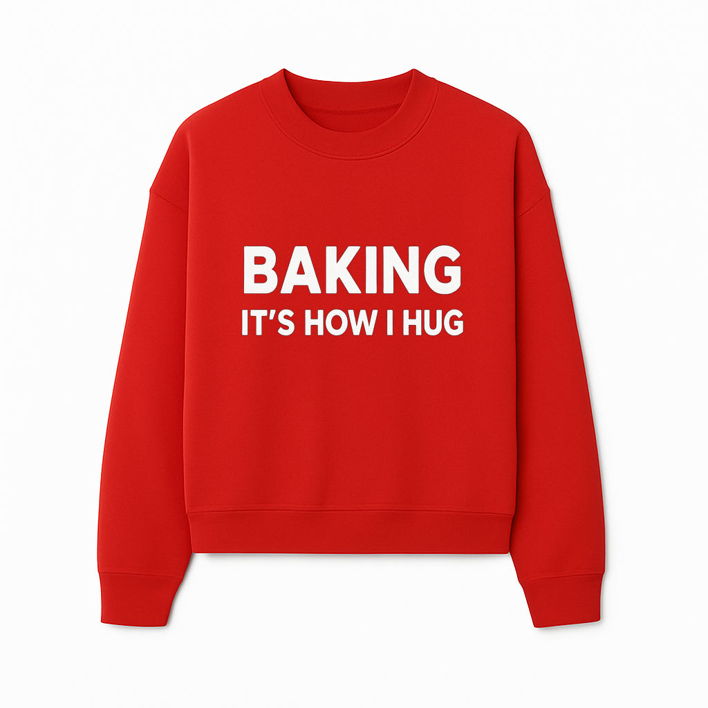 Baking Is How I Hug - Funny Baking Gift, Kitchen Decor, Baking Lover Quote, Gift for Bakers, Home Baker Humor - Sweatshirt 1758386173085.jpg