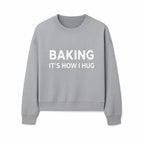 Baking Is How I Hug - Funny Baking Gift, Kitchen Decor, Baking Lover Quote, Gift for Bakers, Home Baker Humor - Sweatshirt 1758386173233.jpg