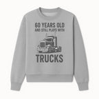 60th Birthday Truck Lover Shirt - Still Plays with Trucks - Vintage Humor Gift for Men - Sweatshirt 1758556400479.jpg