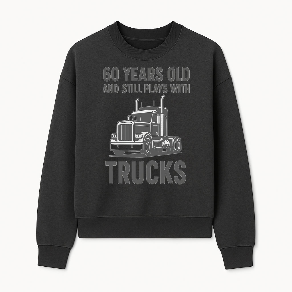 60th Birthday Truck Lover Shirt - Still Plays with Trucks - Vintage Humor Gift for Men - Sweatshirt 1758556400732.jpg