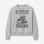60th Birthday Truck Lover Shirt - Still Plays with Trucks - Vintage Humor Gift for Men - Sweatshirt 1758556401034.jpg