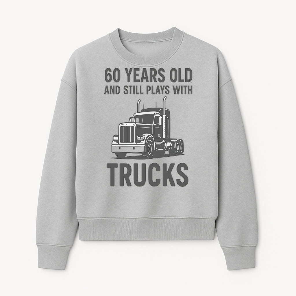 60th Birthday Truck Lover Shirt - Still Plays with Trucks - Vintage Humor Gift for Men - Sweatshirt 1758556401034.jpg