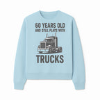 60th Birthday Truck Lover Shirt - Still Plays with Trucks - Vintage Humor Gift for Men - Sweatshirt 1758556401176.jpg