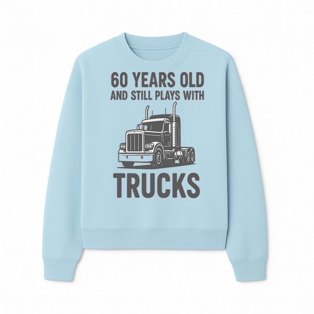 60th Birthday Truck Lover Shirt - Still Plays with Trucks - Vintage Humor Gift for Men - Sweatshirt 1758556401176.jpg