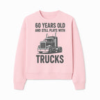 60th Birthday Truck Lover Shirt - Still Plays with Trucks - Vintage Humor Gift for Men - Sweatshirt 1758556401314.jpg