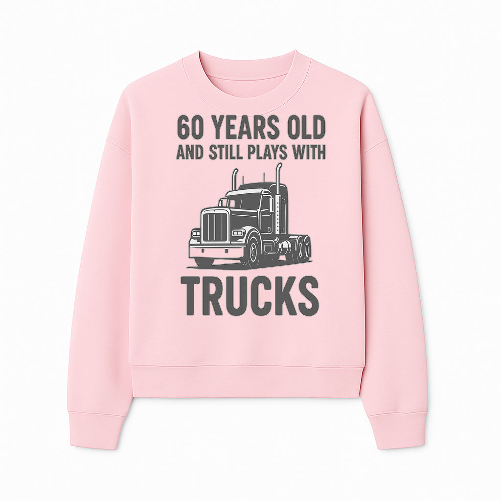 60th Birthday Truck Lover Shirt - Still Plays with Trucks - Vintage Humor Gift for Men - Sweatshirt 1758556401314.jpg