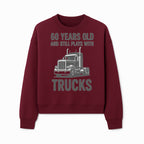 60th Birthday Truck Lover Shirt - Still Plays with Trucks - Vintage Humor Gift for Men - Sweatshirt 1758556401404.jpg